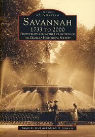 Images of America - Savannah 1733 to 2000 - Photographs from the Collection of the Georgia Historical Society