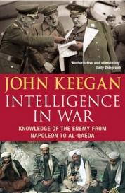 Intelligence in War - Knowledge of the Enemy from Napoleon to Al-Qaeda - Keegan, John