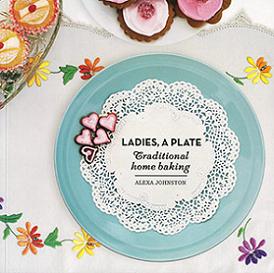 Ladies, A Plate - Traditional Home Baking - Johnston, Alexa
