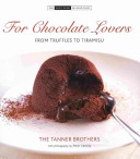 For Chocolate Lovers - From Truffles to Tiramisu - The Small Book of Good Taste - Tanner, Chris and Tanner, James and Cassidy, Peter