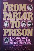 From Parlour to Prison - Five American Suffragists Talk About their Lives - An Oral History
