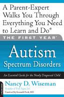 The First Year - Autism Spectrum Disorders - An Essential Guide for the Newly Diagnosed Child - Wiseman, Nancy D.