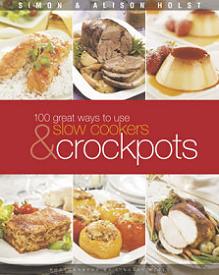 100 Great Ways to Use Slow Cookers and Crockpots