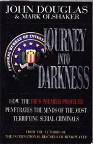 Journey into Darkness - How the FBI's Premier Profiler Penetrates the Minds of the Most Terrifying Serial Killers