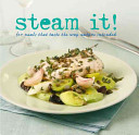 Steam It! For Meals that Taste the Way Nature Intended - Doeser, Linda and Richards, Charlie and Jessop, Lucy