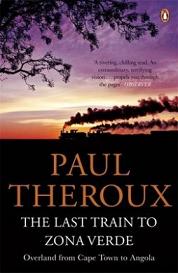 The Last Train to Zona Verde - Overland from Cape Town to Angola - Theroux, Paul