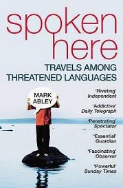 Spoken Here - Travels Among Threatened Languages - Abley, Mark