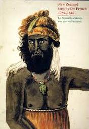 New Zealand Seen by the French 1769-1846 - La Nouvelle-Zelande vue par les Francais - Collins, Roger David John (curator) and National Library of New Zealand