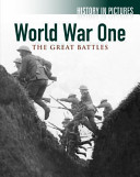 History in Pictures - World War One - The Great Battles