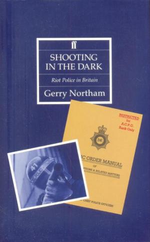 Shooting in the Dark - Riot Police in Britain - Northam, Gerry