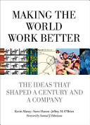 Making the World Work Better - The Ideas That Shaped a Century and a Company