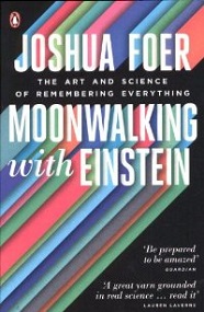 Moonwalking with Einstein: The Art and Science of Remembering Everything - Foer, Joshua