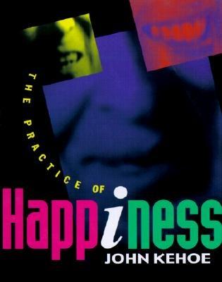 The Practice of Happiness - Kehoe, John