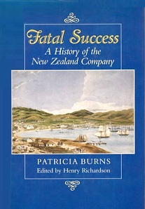 Fatal Success - A History of the New Zealand Company - Burns, Patricia & Richardson, Henry (editors)