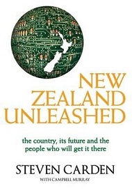 New Zealand Unleashed - The Country, It's Future and the People Who will Get it There