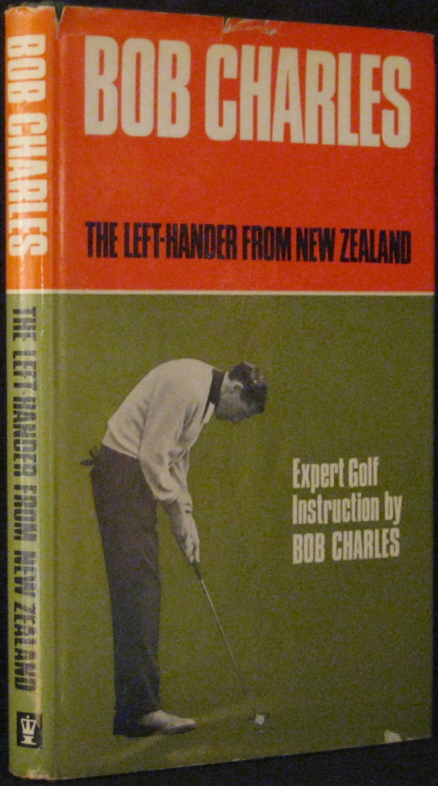 Bob Charles: The Left-Hander from New Zealand - Charles, Bob & Ganem, Roger P.