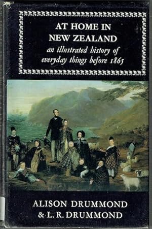 At Home in New Zealand - An Illustrated History of Everyday Things Before 1865