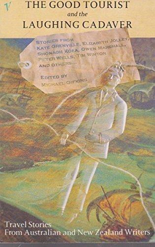 The Good Tourist & the Laughing Cadaver - Travel Stories from Australian & New Zealand Writers