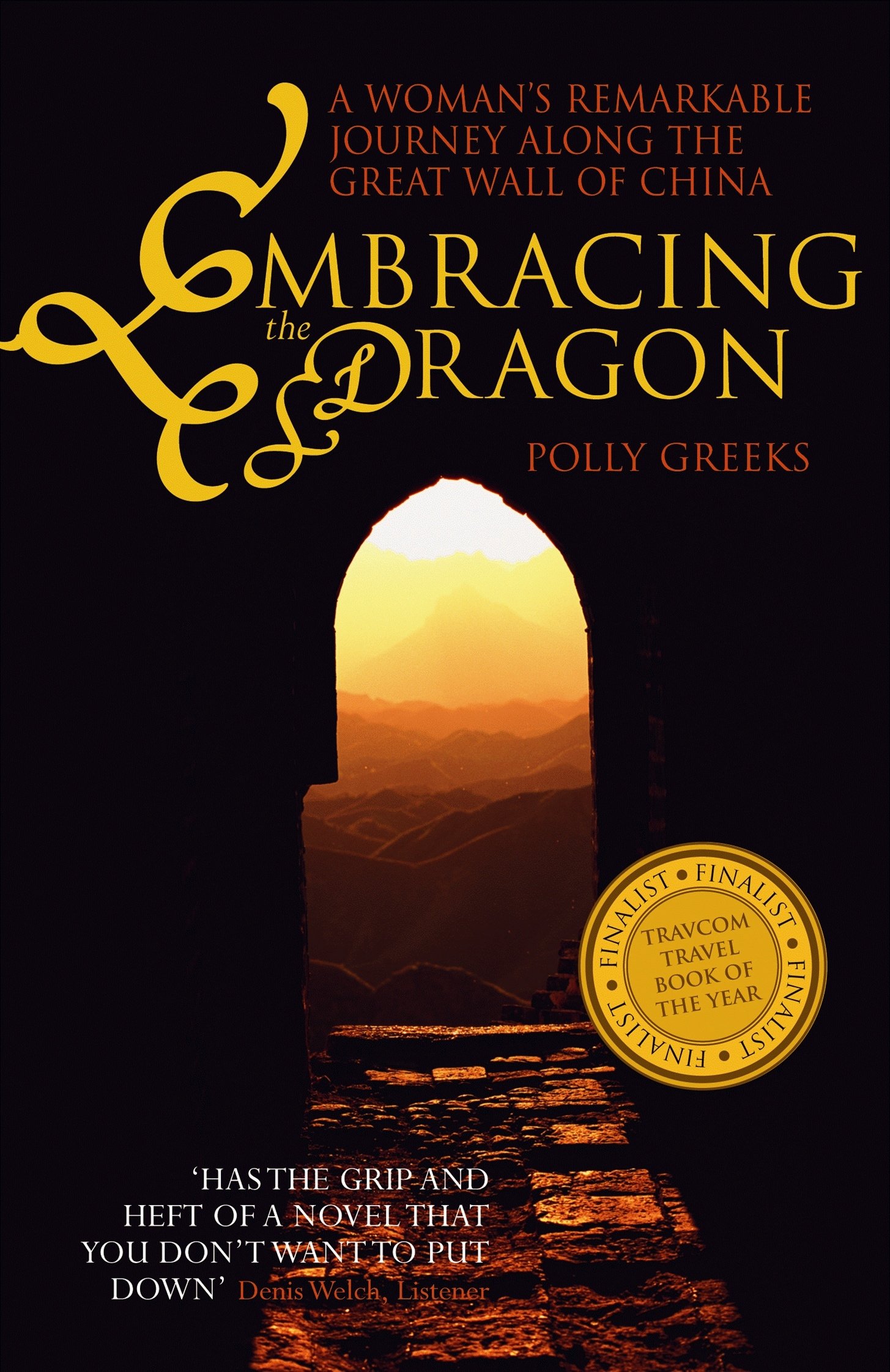 Embracing the Dragon - A Woman's Journey Along the Great Wall of China - Greeks, Polly