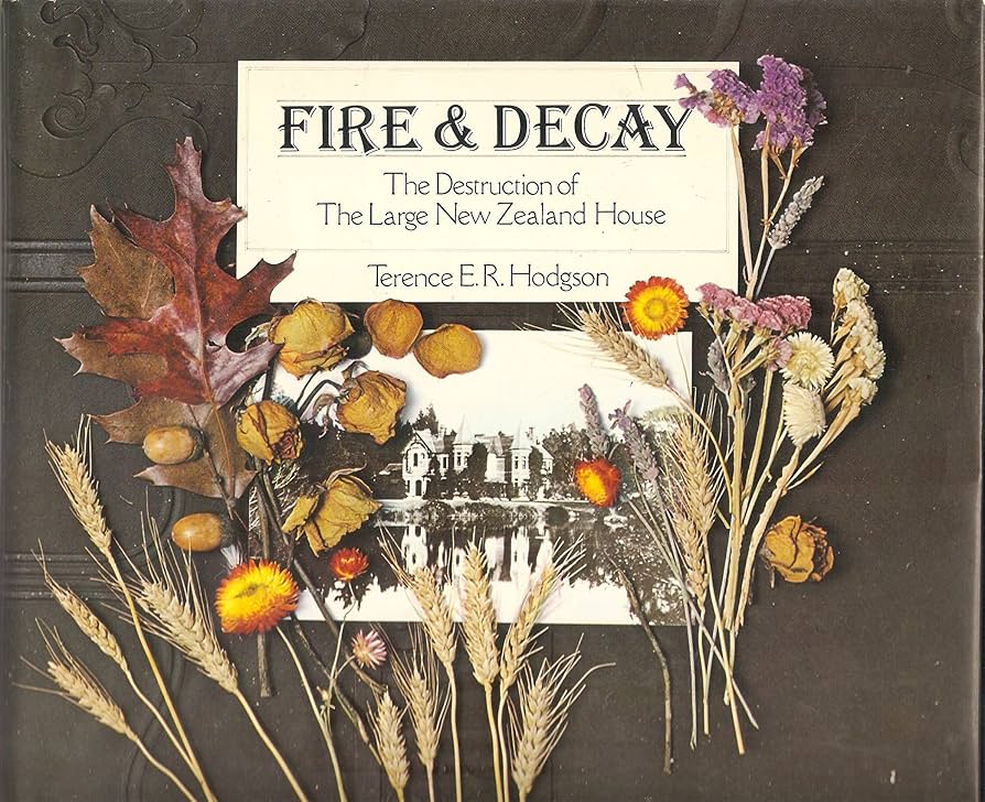 Fire and Decay - The Destruction of the Large NZ House - Hodgson, Terence