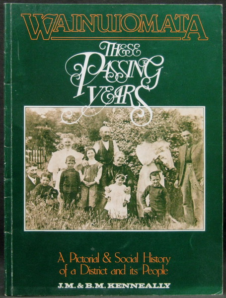 Wainuiomata - These Passing Years - A Pictorial & Social History of a District & It's People - Kenneally, Joseph M & B M