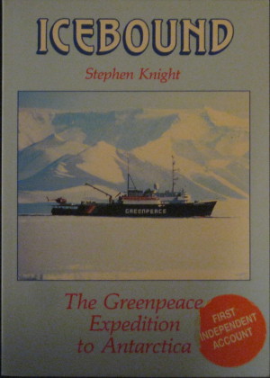 Icebound: The Greenpeace Expedition to Antarctica - Knight, Stephen