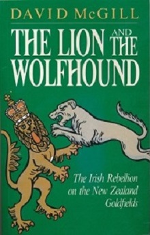 The Lion & the Wolfhound - The Irish Rebellion on the New Zealand Goldfields - McGill, David