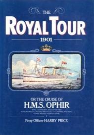 The Royal Tour 1901 or The Cruise of HMS Ophir - Being a Lower Deck Account of their Royal  Highnesses, the Duke and Duchess of Cornwall and York's VIsit Around the British Empire