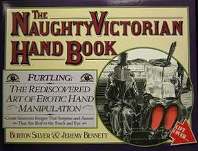 The Naughty Victorian Hand Book - The Rediscovered Art of Erotic Hand Manipulation 
