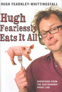 Hugh Fearlessly Eats it All - Dispatches from the Gastronomic Front Line - Fearnley-Whittingstall, Hugh