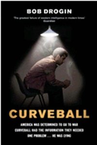 Curveball - Spies, Lies, and the Man Behind Them - The Real Reason America Went to War in Iraq