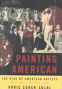 Painting American - The Rise of American Artists - Paris 1867-New York 1948