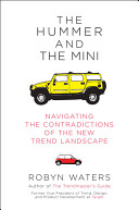 The Hummer and the Mini - Navigating the Contradictions of the New Trend Landscape - Waters, Robyn