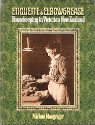 Etiquette and Elbowgrease - Housekeeping in Victorian New Zealand