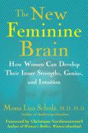 The New Feminine Brain - How Women Can Develop their Inner Strengths, Genius, and Intuition