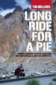 Long Ride for a Pie - From London to New Zealand on Two Wheels and an Appetite - Mulliner, Tim
