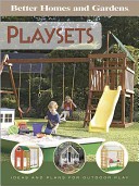 Playsets - Better Homes and Gardens - Ideas and Pland for Outdoor Play - Johnston, Larry (editor)
