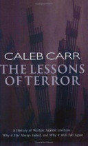 The Lessons of Terror - A History of Warfare Against Civilians - Why it has Always Failed, and Why it will Fail Again