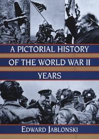 A Pictorial History of the World War II Years