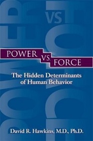 Power vs. Force - The Hidden Determinants of Human Behaviour - Hawkins, David R.