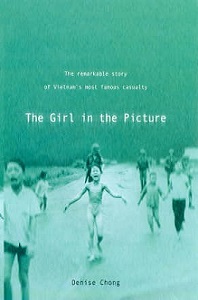 The Girl in the Picture - The Remarkable Story of Vietnam's most Famous Casualty - Chong, Denise