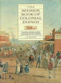 The Bedside Book of Colonial Doings - A Marvellous Australian Miscellany of Fascinating Events, Facts and Figures