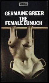 The Female Eunuch - Greer, Germaine