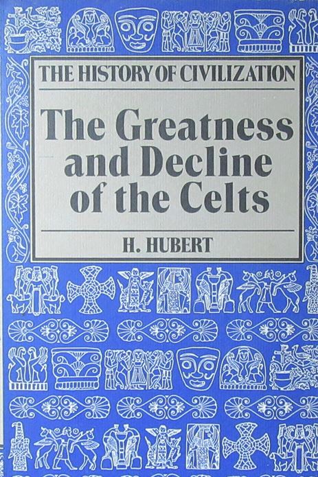 The History of the Celtic People - A One-Volume Edition including The Rise of the Celts and The Greatness and Decline of the Celts - Hubert, Henri