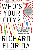Who's Your City - How the Creative Economy is Making Where to Live the Most Important Decision of Your Life - Florida, Richard