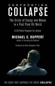 Confronting Collapse - The Crisis of Energy and Money in a Post Peak Oil World - A 25-Point Programme for Action - Ruppert, Michael C.