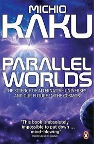 Parallel Worlds - The Science of Alternative Universes and Our Future in the Cosmos - Kaku, Michio