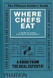 Where Chefs Eat - The Ultimate Insiders' Guide - A Guide to Chefs' Favourite Restaurants