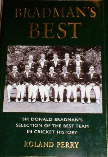 Bradman's Best - Sir Donald Bradman's Selection of the Best Team in Cricket History - Collector's Edition - Perry, Roland