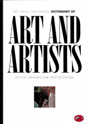 The Thames and Hudson Dictionary of Art and Artists - Revised, Expanded and Updated Edition -  The World of Art